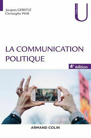 La communication politique - 4e éd - Jacques Gerstlé, Christophe Piar - Armand Colin