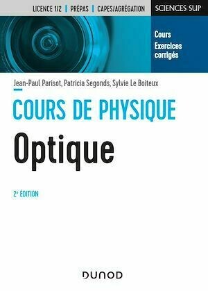 Cours de physique optique - 2e éd. - Jean-Paul Parisot, Patricia Segonds, Sylvie Le Boiteux - Dunod
