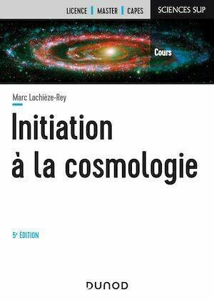 Initiation à la Cosmologie - 5e éd - Marc Lachièze-rey - Dunod