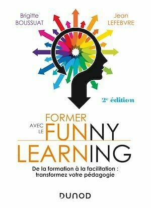Former avec le funny learning - 2e éd. - Brigitte Boussuat, Jean Lefebvre - Dunod