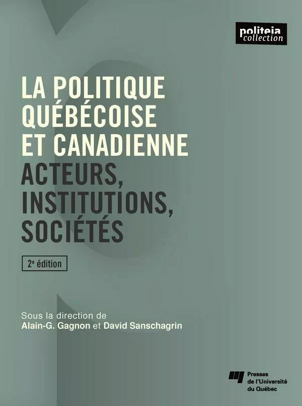 La politique québécoise et canadienne, 2e édition - Alain-G. Gagnon, David Sanschagrin - Presses de l'Université du Québec