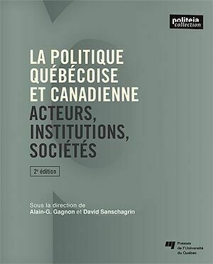 La politique québécoise et canadienne, 2e édition - Alain-G. Gagnon, David Sanschagrin, David David Sanschagrin - Presses de l'Université du Québec