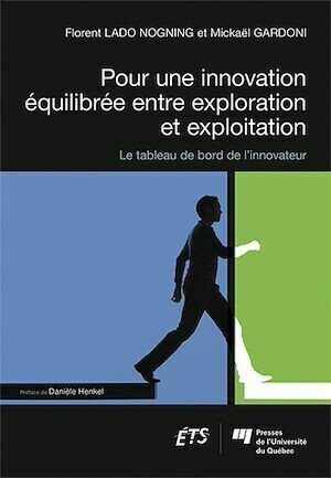 Pour une innovation équilibrée entre exploration et exploitation - Florent Lado Nogning, Mickaël Gardoni - Presses de l'Université du Québec