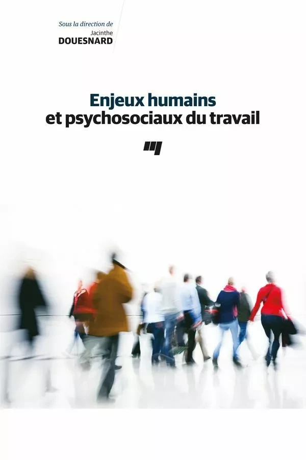 Enjeux humains et psychosociaux du travail - Jacinthe Douesnard - Presses de l'Université du Québec