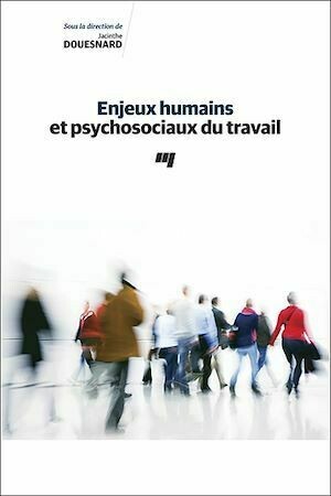 Enjeux humains et psychosociaux du travail - Jacinthe Douesnard - Presses de l'Université du Québec