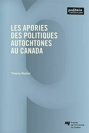 Les apories des politiques autochtones au Canada - Thierry Rodon - Presses de l'Université du Québec