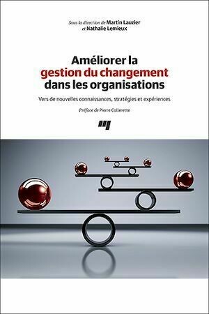 Améliorer la gestion du changement dans les organisations - Martin Lauzier, Nathalie Lemieux - Presses de l'Université du Québec