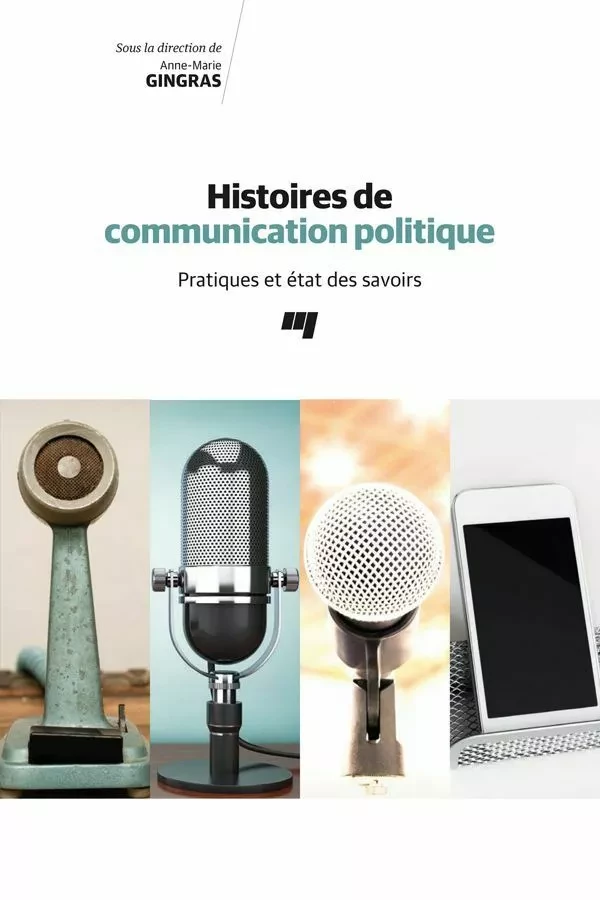 Histoires de communication politique - Anne-Marie Gingras - Presses de l'Université du Québec