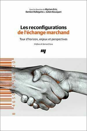 Les reconfigurations de l'échange marchand - Myriam Ertz, Damien Hallegatte, Julien Bousquet - Presses de l'Université du Québec