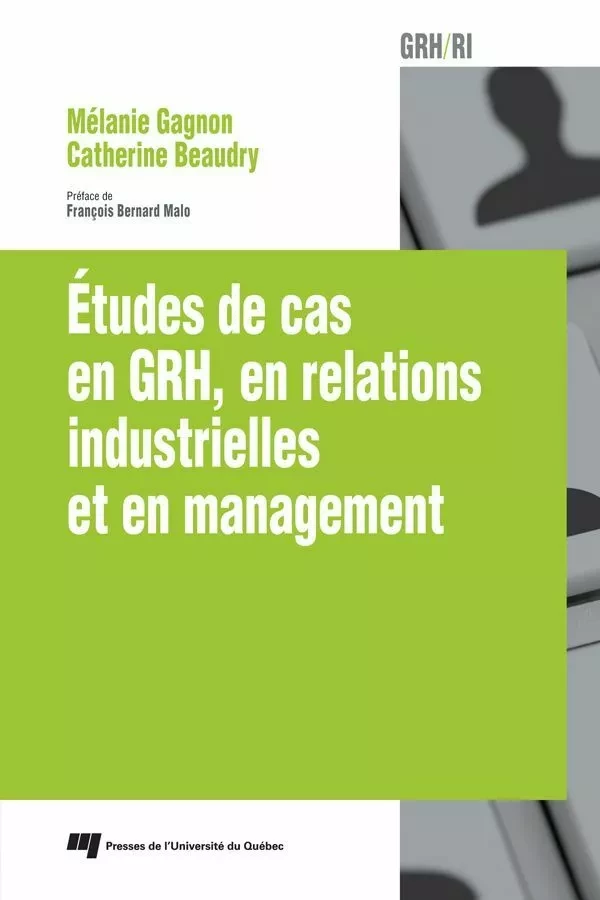 Études de cas en GRH, en relations industrielles et en management - Mélanie Gagnon, Catherine Beaudry - Presses de l'Université du Québec