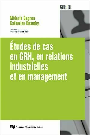 Études de cas en GRH, en relations industrielles et en management - Mélanie Gagnon, Catherine Beaudry - Presses de l'Université du Québec