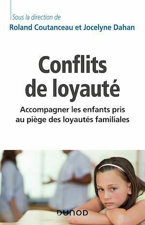 Les conflits de loyauté - Roland Coutanceau, Jocelyne DAHAN, AFTVS AFTVS (Association Française de Thérapie des Violences Sexuelles) - Dunod