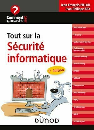 Tout sur la sécurité informatique - 5e éd. - Jean-François Pillou, Jean-Philippe Bay - Dunod