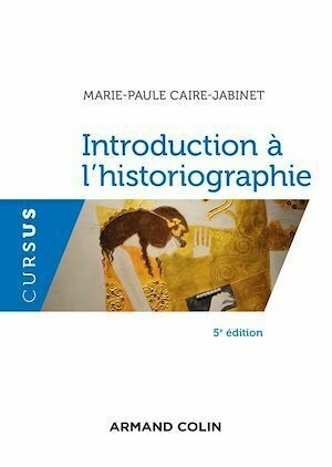 Introduction à l'historiographie - 5e éd. - Marie-Paule Caire-Jabinet - Armand Colin