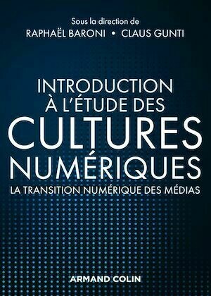 Introduction à l'étude des cultures numériques - Raphaël Baroni, Claus Gunti - Armand Colin