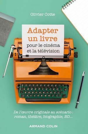 Adapter un livre pour le cinéma et la télévision - Olivier Cotte - Armand Colin