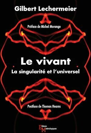 Le vivant. La singularité et l'universel - Gilbert Lechermeier - Editions Matériologiques