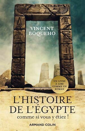 L'Histoire de l'Egypte comme si vous y étiez - Vincent Boqueho - Armand Colin