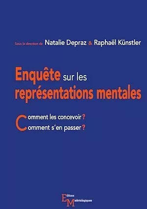 Enquête sur les représentations mentales - Nathalie Depraz, Raphaël Künstle - Editions Matériologiques