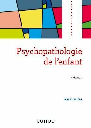 Psychopathologie de l'enfant - 3e éd. - Marie Dessons - Dunod