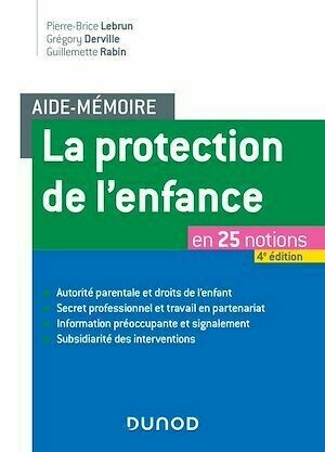 Aide-mémoire - La protection de l'enfance - 4e éd. - Grégory Derville, Pierre-Brice Lebrun, Guillemette Rabin-Costy - Dunod