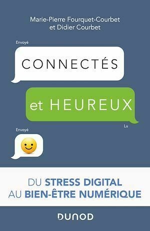 Connectés et heureux ! - Didier COURBET, Marie-Pierre Fourquet-Courbet - Dunod