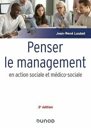 Penser le management en action sociale et médico-sociale - 3e éd. - Jean-René Loubat - Dunod