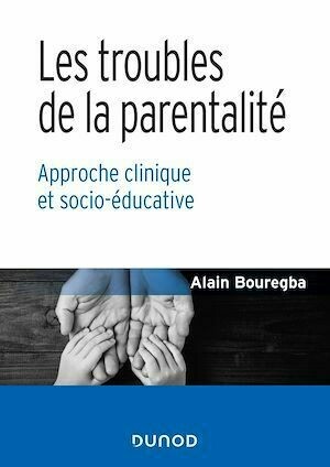 Les troubles de la parentalité - Alain Bouregba - Dunod