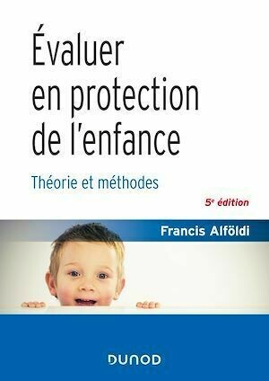 Évaluer en protection de l'enfance - 5 éd. - Francis Alföldi - Dunod