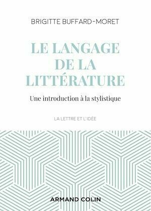 Le langage de la littérature - Brigitte Buffard-Moret - Armand Colin