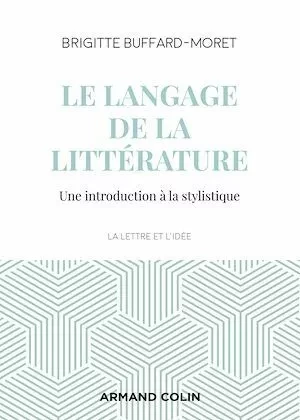 Le langage de la littérature - Brigitte Buffard-Moret - Armand Colin