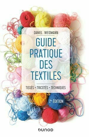 Guide pratique des textiles - 2e éd. - Daniel Weidmann - Dunod