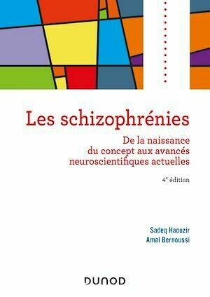 Les schizophrénies - 4e éd. - Amal Bernoussi, Sadeq Haouzir - Dunod