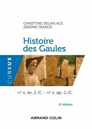 Histoire des Gaules - 6e ed. - Christine Delaplace, Jérôme France - Armand Colin