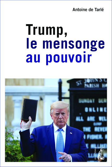 Trump, le mensonge au pouvoir - Antoine de Tarlé - Éditions de l'Atelier