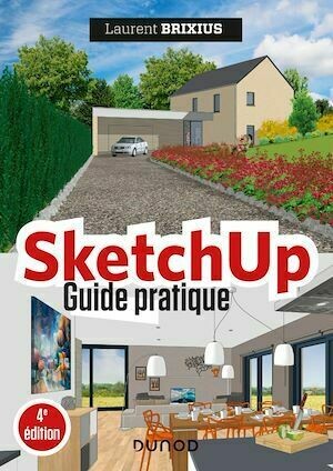 SketchUp - Guide pratique - 4e éd. - Laurent Brixius - Dunod
