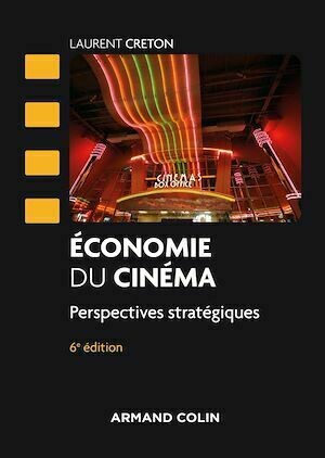 Economie du cinéma - 6 éd. - Laurent Creton - Armand Colin