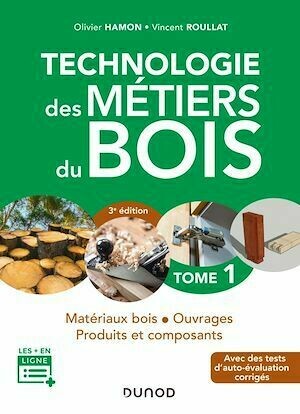 Technologie des métiers du bois - Tome 1 - 3e éd. - Olivier Hamon, Vincent Roullat - Dunod