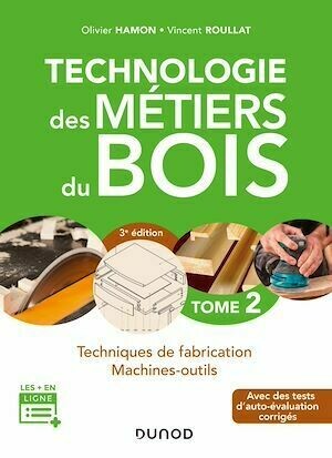 Technologie des métiers du bois - Tome 2 - 3e éd. - Olivier Hamon, Vincent Roullat - Dunod