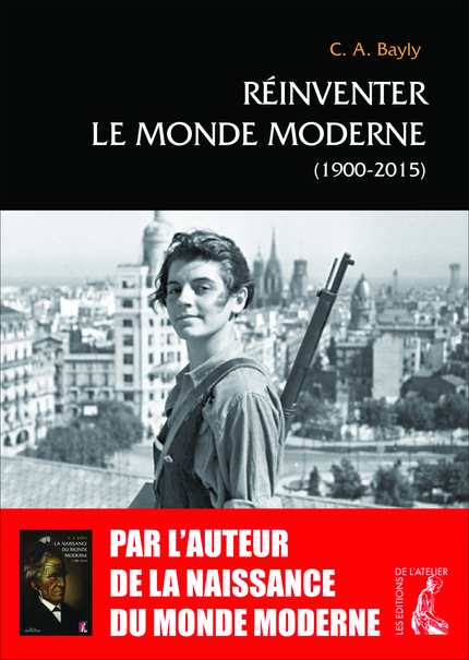 Réinventer le monde moderne (1900-2015) - Christopher Alan Bayly - Éditions de l'Atelier