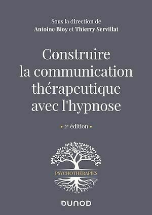 Construire la communication thérapeutique avec l'hypnose - Antoine Bioy, Thierry Servillat - Dunod