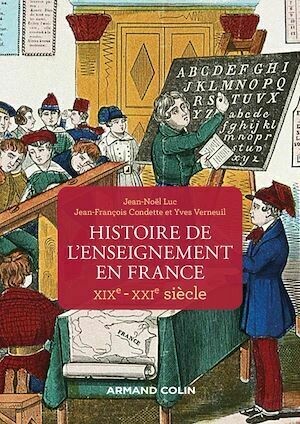 Histoire de l'enseignement en France - XIXe-XXIe siècle - Jean-François Condette, Jean-Noël Luc, Yves Verneuil - Armand Colin