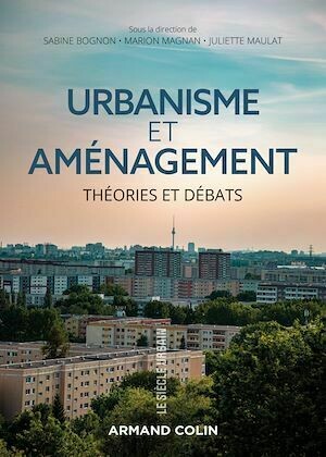 Urbanisme et aménagement - Sabine Bognon, Marion Magnan, Juliette Maulat - Armand Colin