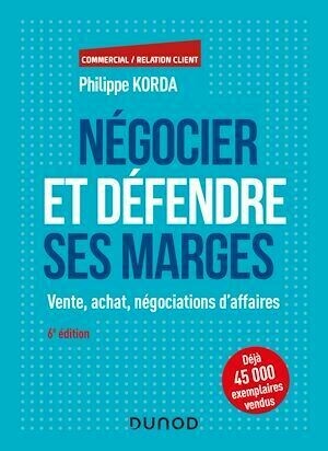 Négocier et défendre ses marges - 6e éd. - Philippe Korda - Dunod