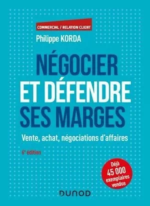 Négocier et défendre ses marges - 6e éd. - Philippe Korda - Dunod
