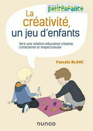 La créativité, un jeu d'enfants - Pascale Blanc - Dunod