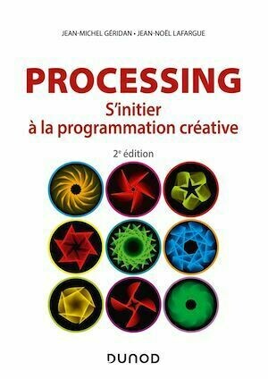 Processing - 2e éd. - Jean-Michel Géridan, Jean-Noël Lafargue - Dunod