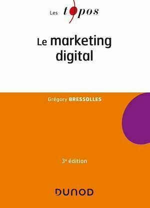 Le marketing digital - 3e éd. - Grégory Bressolles - Dunod