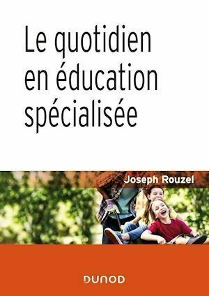 Le quotidien en éducation spécialisée - 2e éd. - Joseph Rouzel - Dunod