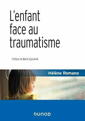 L'enfant face au traumatisme - 2e éd. - Hélène Romano - Dunod